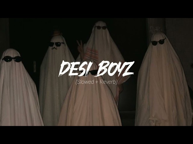 Desi Boyz | slowed + reverb | 🔥