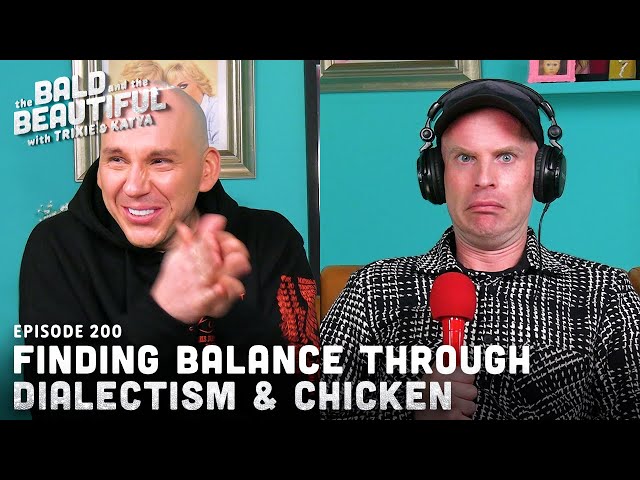 Finding Balance Through Dialectism & Chicken with Trixie and Katya | The Bald and the Beautiful