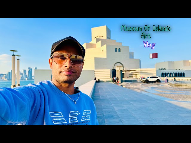 Museum of Islamic art Doha vlog ||￼ Museum of Islamic art Doha vlog ||