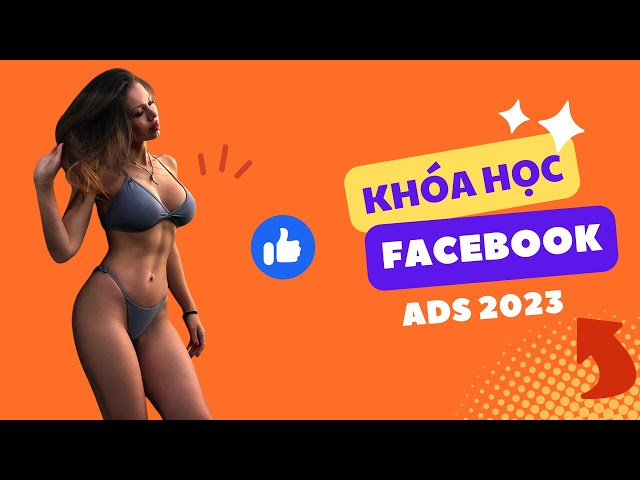 Khóa học Facebook Ads 2023 (Tự học quảng cáo Facebook trên Youtube cùng với thầy Phan Anh)