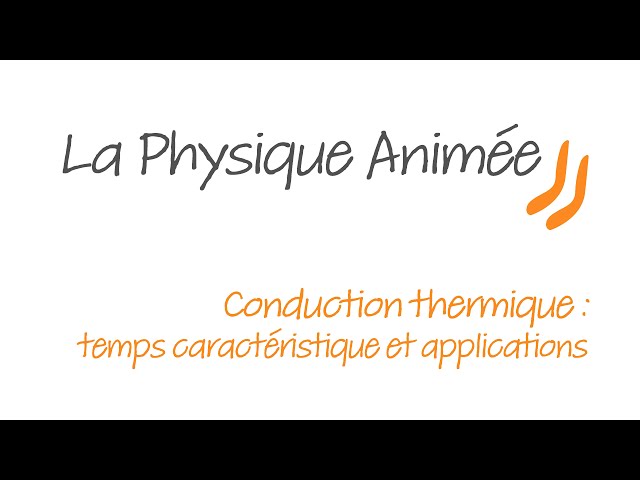 Physique Animée  : Transferts thermiques - Conduction - temps caractéristique et applications