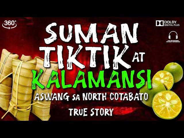 SUMAN TIKTIK AT KALAMANSI | ASWANG SA NORTH COTABATO  | TRUE STORY | 360 VIDEO