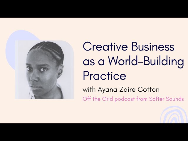 👁️‍🗨️ Creative Business as a World-Building Practice — with Ayana Zaire Cotton