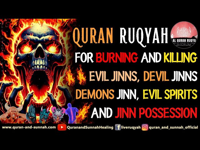 Ruqyah For Burning And Killing Evil Jinns, Ashiq Jinn, Ifrit Jinn, Evil Spirits And Jinn Possession.