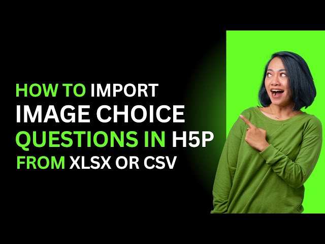 How to import IMAGE CHOICE in H5P from XLSX  or CSV?