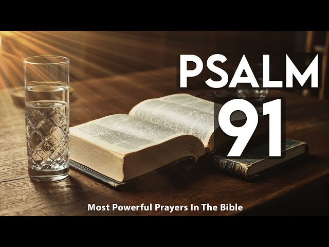 PSALM 91: THE MOST POWERFUL PRAYER IN THE BIBLE