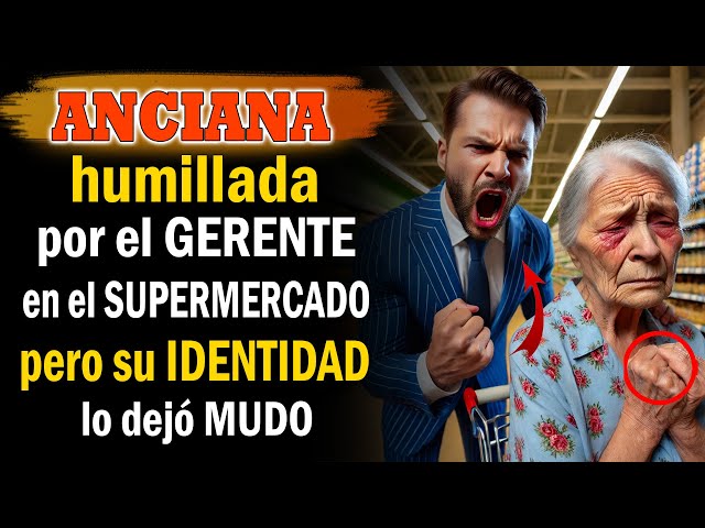 ANCIANA humillada por el GERENTE en el SUPERMERCADO, pero su IDENTIDAD lo dejó MUDO