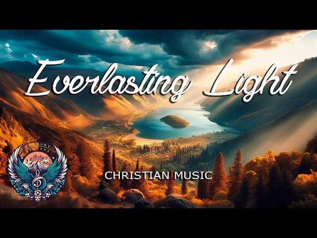 Everlasting Light  | Christian Songs