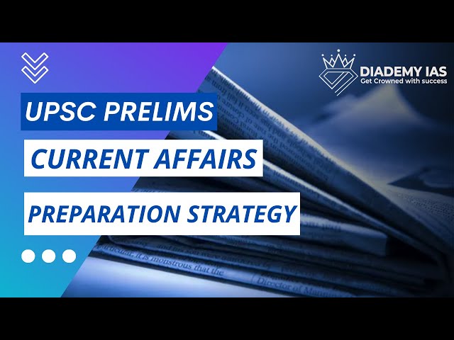 Current Affairs Preparation Strategy for UPSC Prelims | The Most Important Video | Diademy IAS