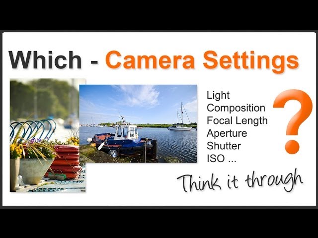 Photography Tips: How to find the right camera settings - think like a photographer