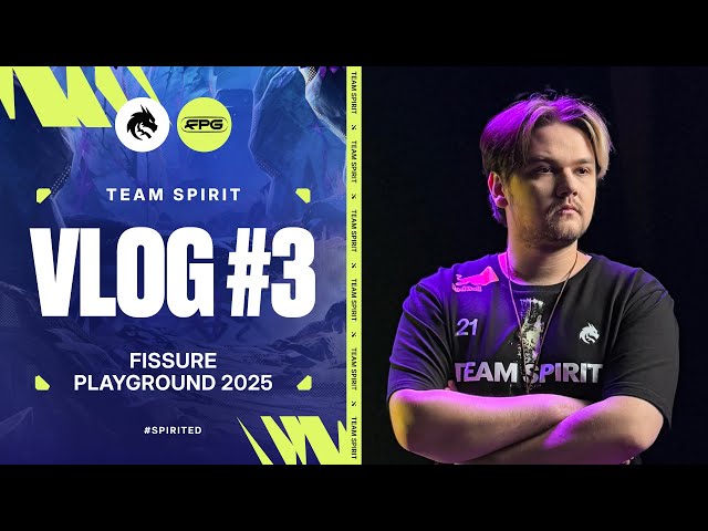 TEAM SPIRIT: FISSURE PLAYGROUND 2025. VLOG 3 (ENG SUB)