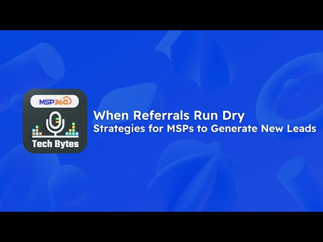 When Referrals Run Dry: Strategies for MSPs to Generate New Leads