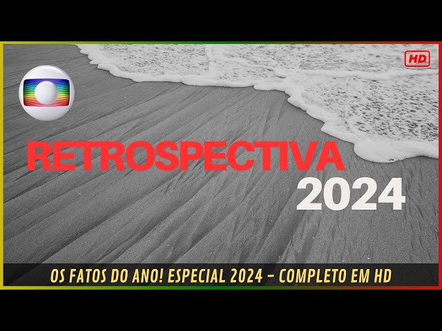 RETROSPECTIVA 2024 | ASSISTA COMPLETO EM HD | OS FATOS DO ANO!