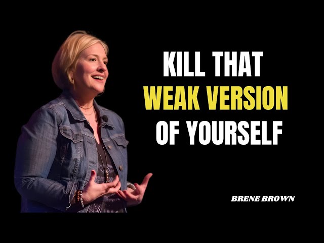 Kill That Weak Version of Yourself | Brené Brown Motivational Speech