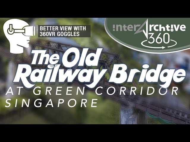 360° The Old Railway Bridge at Green Corridor Singapore (4K) - Better View Using A 360VR Goggles