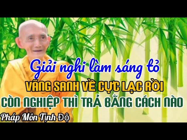 GIẢI NGHI : VÃNG SANH VỀ CỰC LẠC RỒI NHƯNG CÒN NGHIỆP THÌ TRẢ BẰNG CÁCH NÀO - HT THÍCH GIÁC KHANG