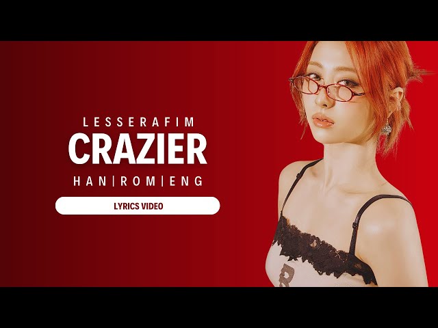 LE SSERAFIM 'Crazier' Lyrics | HANGUL | ROMANIZED | ENGLISH |