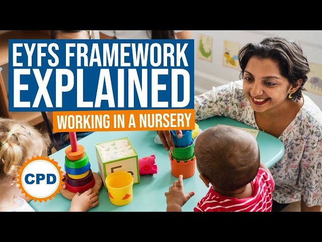 Nursery & EYFS Advice - Part 1 - The Early Years Foundation Stage Framework Explained