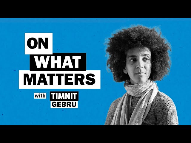 How to make AI systems more just with Hilary Pennington and Dr. Timnit Gebru #OnWhatMatters