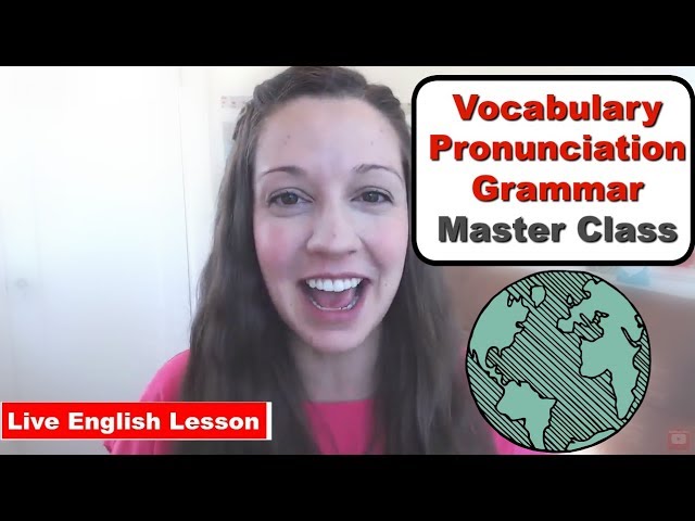 Master Class: Vocabulary, Pronunciation, Grammar with Vanessa