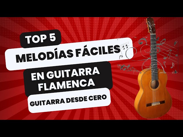 Guitarra flamenca desde cero: 5 melodías muy fáciles para iniciación a la guitarra