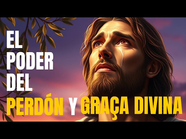 El PODER del PERDÓN y la GRACIA DIVINA que la Biblia Revela