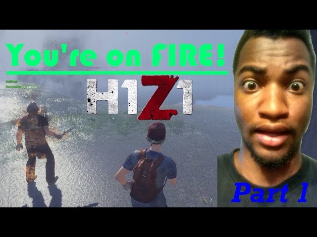 H1Z1 Battle Royale - YOU'RE ON FIRE!!! ep  1