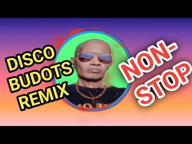 disco budots remix (non-stop)