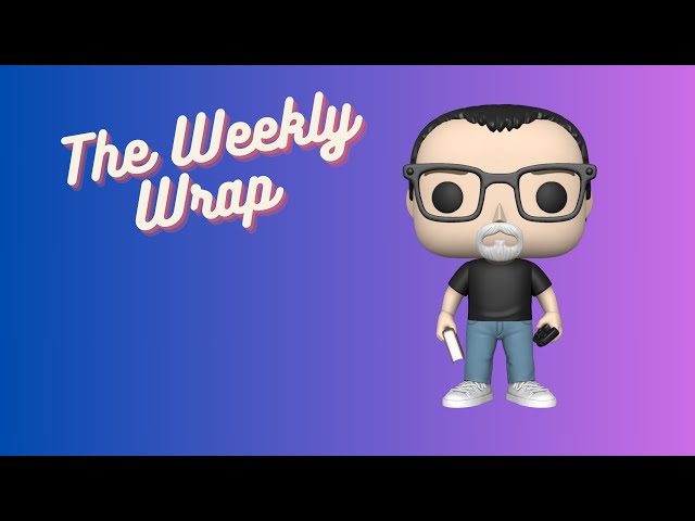 The Weekly Wrap - I almost forgot to make this this morning