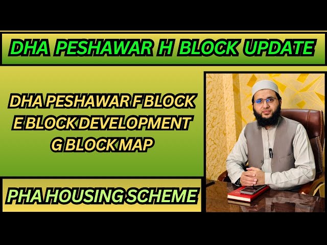 DHA Peshawar H Block | F Block | E Block Development | G Block Map | PHA Housing Scheme Update