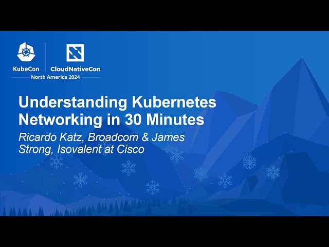 Understanding Kubernetes Networking in 30 Minutes - Ricardo Katz & James Strong