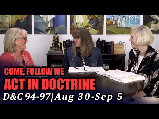 Come Follow Me: Act in Doctrine (Doctrine and Covenants 94-97, Aug 30-Sep 5)