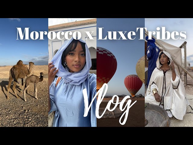 Morocco Vlog | Luxe Tribes