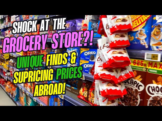 Shock and Surprise At The Grocery Store?! Unique Finds & Prices Abroad!