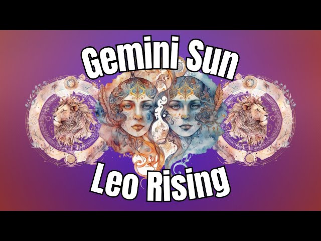 Gemini Sun, Leo Rising - Year Ahead!