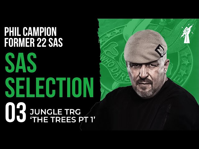 SAS SELECTION 03: Jungle Training 'The Trees PT1' With Phil Campion Former 22 SAS