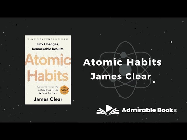 Atomic Habits - Tiny Changes, Remarkable Results By James Clear | Book Summary