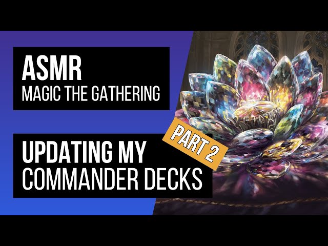 ASMR Magic the Gathering | Updating My EDH Decks Part 2