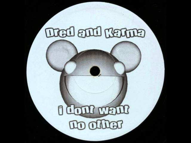 Dred and Karma (AKA deadmau5) - I Don't Want No Other [vinyl rip]