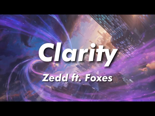 Zedd - Clarity ft. Foxes (Lyrics)