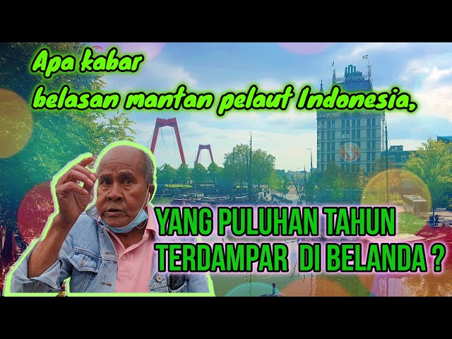 APA KABAR BELASAN MANTAN PELAUT INDONESIA, YANG SUDAH PULUHAN TAHUN TERDAMPAR DI BELANDA?