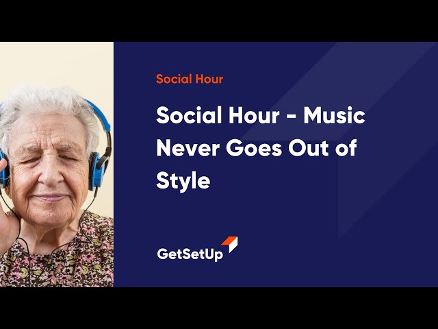 GetSetup Social Hour - Music Never Goes Out of Style, Classes designed for older adults