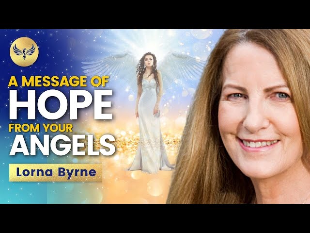 An ANGELIC Message of HOPE From the Lady Who SEES ANGELS | Lorna Byrne