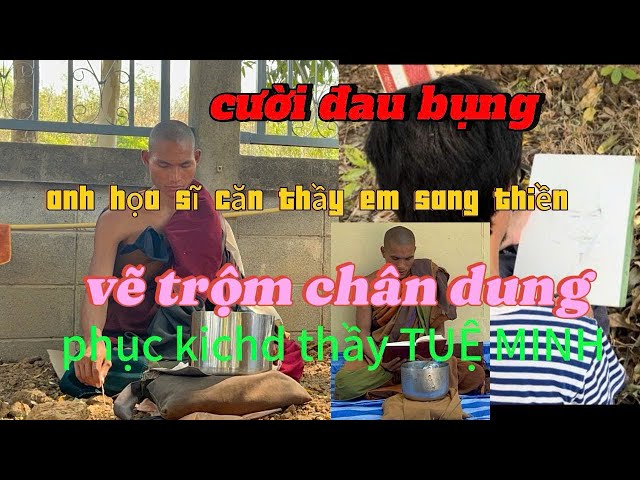 6/2 thầy CHƠN CHí bị họa sĩ phục kích VẼ TRỘM.cười đau bụng thầy TUỆ MINH trốn em sang,