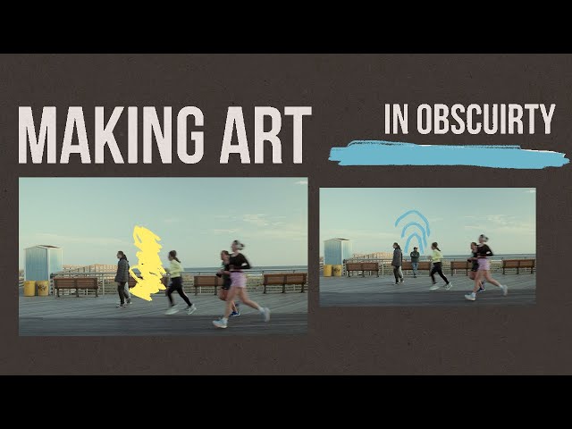 Making Art in Obscurity