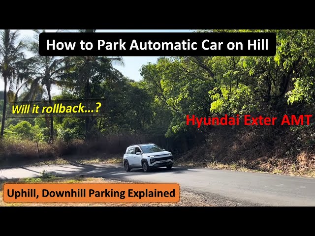 How to Park Automatic Car on Slope Hill Uphill Downhill Incline Decline Avoid Rollback Hyundai Exter