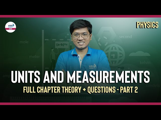 #UnitsandMeasurements - Full Chapter Theory + Questions - Part 2 || LIVE || Infinity Learn JEE