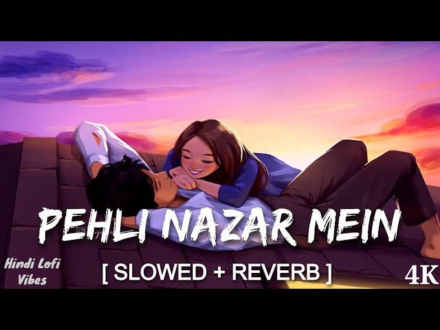 Pehli Nazar Mein | Slowed & Reverb | Atif Aslam  | Hindi Lofi Vibes