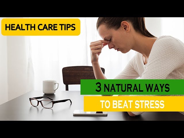 3 natural ways to beat stress | ways to reduce stress