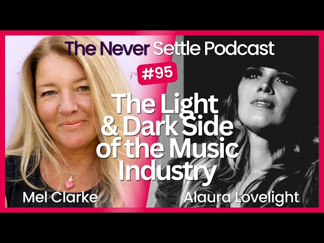 The Light and Dark Side of The Music Industry with Alaura Lovelight on The Never Settle Podcast